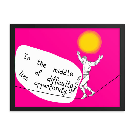 In the Middle of Difficulty Framed poster