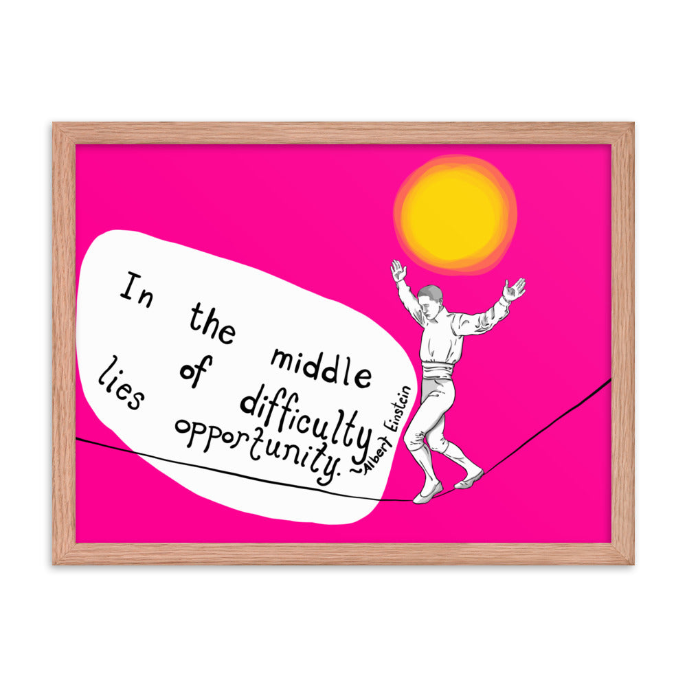 In the Middle of Difficulty Framed poster